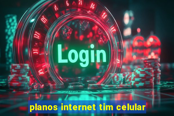 planos internet tim celular