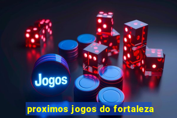 proximos jogos do fortaleza