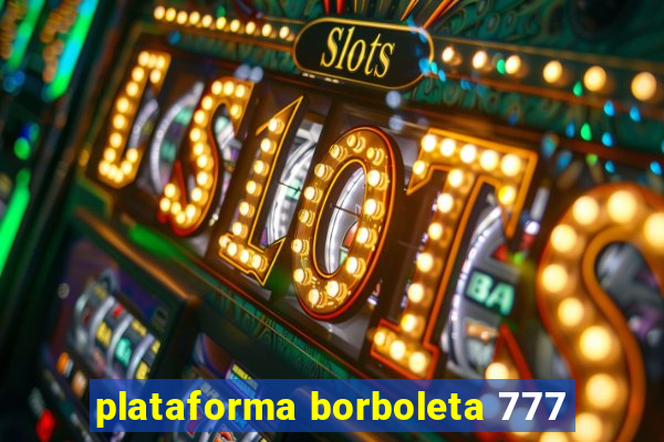 plataforma borboleta 777