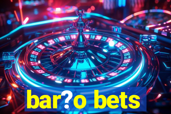 bar?o bets