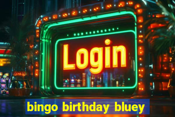 bingo birthday bluey