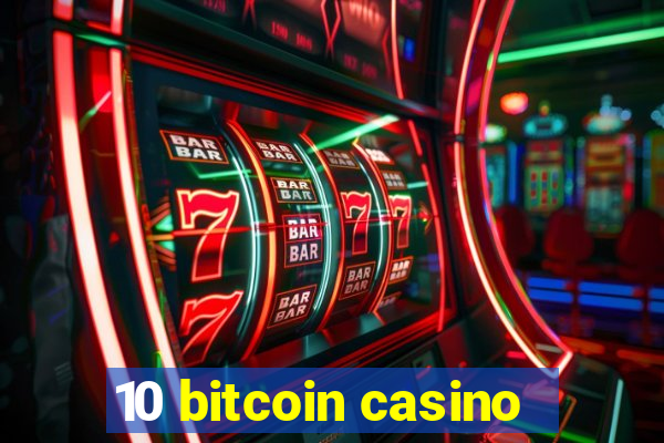 10 bitcoin casino