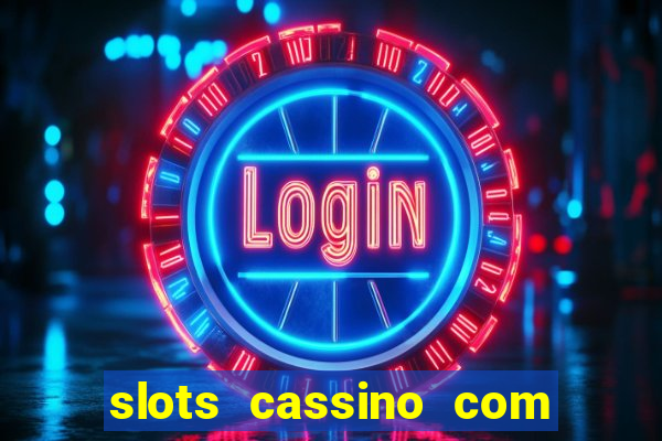 slots cassino com bonus de cadastro