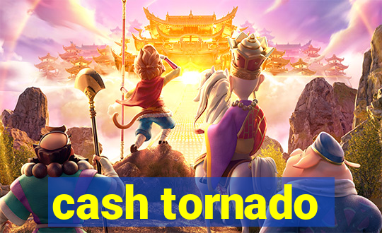 cash tornado