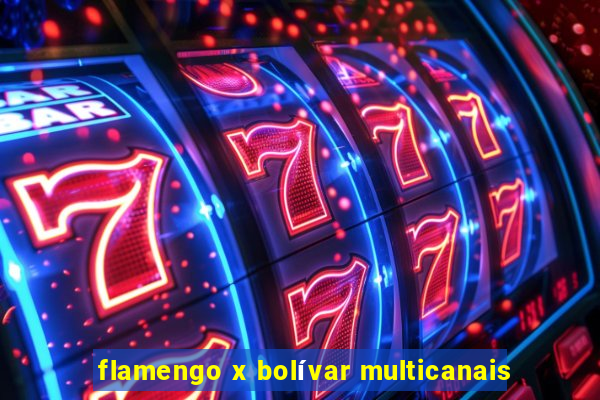 flamengo x bolívar multicanais