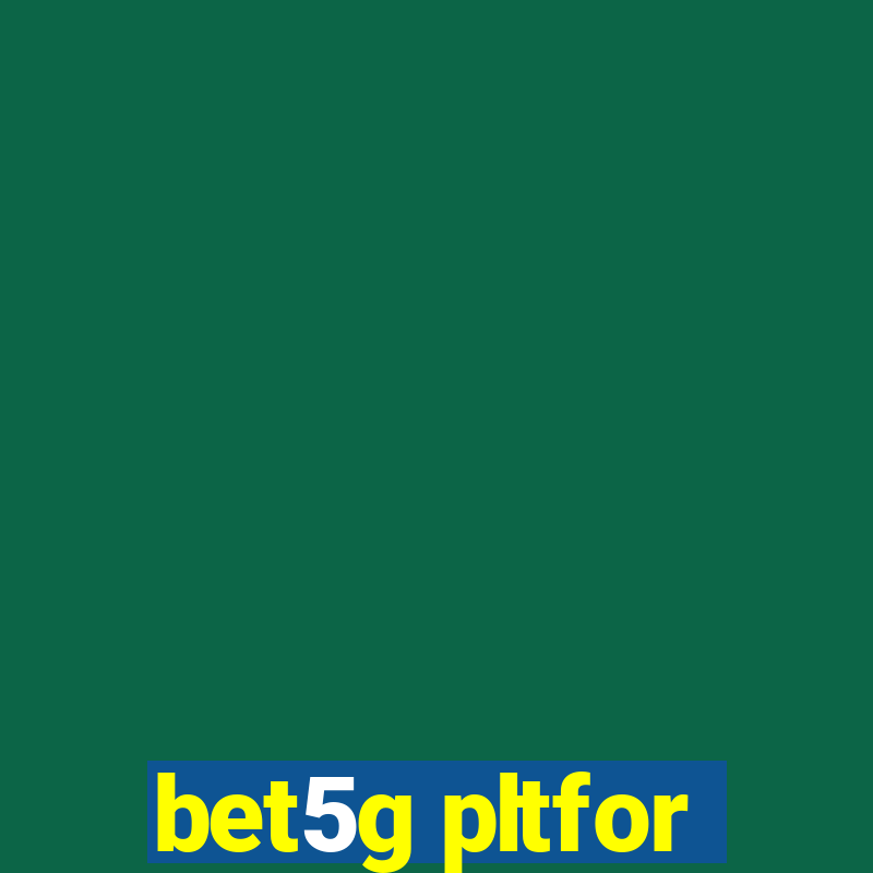 bet5g pltfor