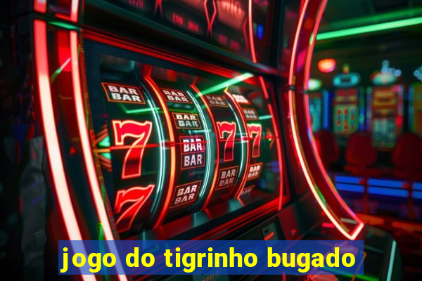 jogo do tigrinho bugado