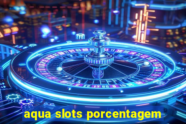 aqua slots porcentagem