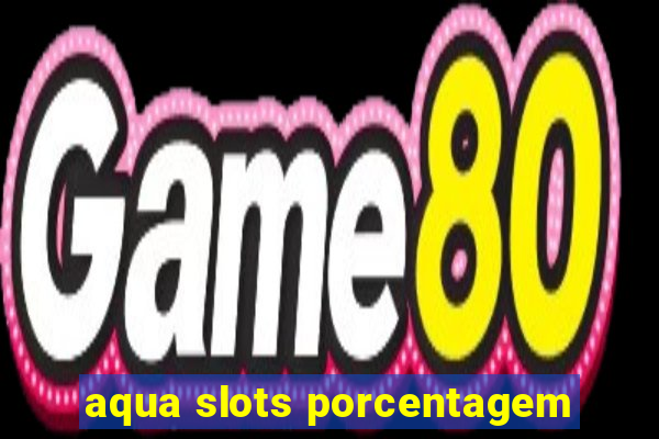 aqua slots porcentagem