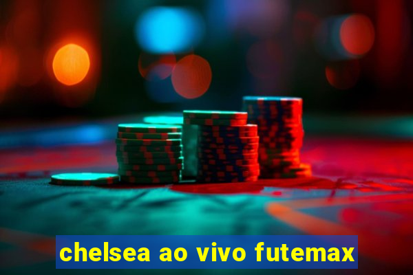 chelsea ao vivo futemax