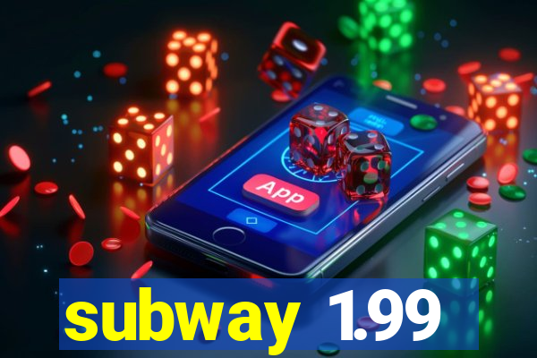 subway 1.99