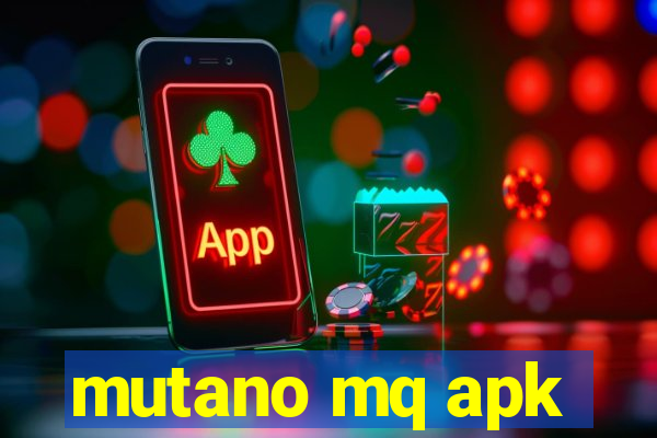 mutano mq apk