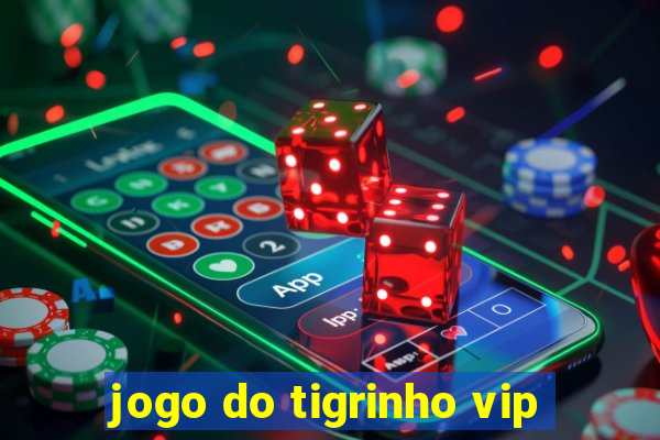 jogo do tigrinho vip