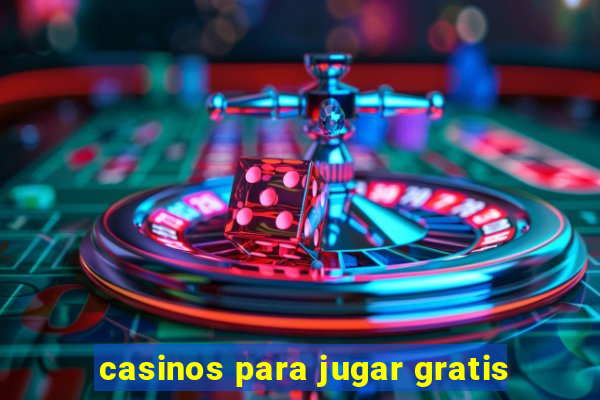 casinos para jugar gratis