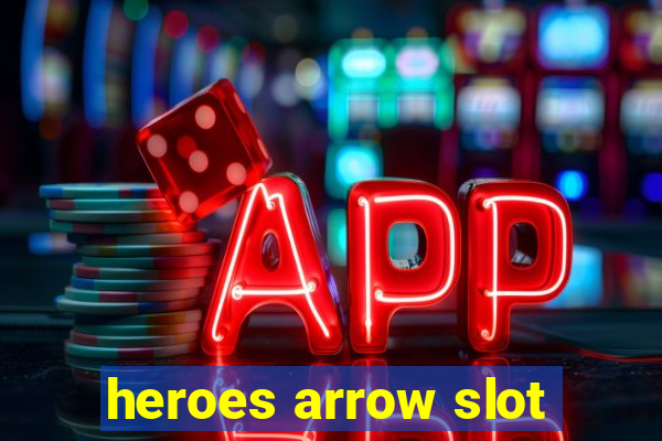 heroes arrow slot