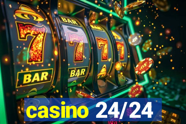 casino 24/24