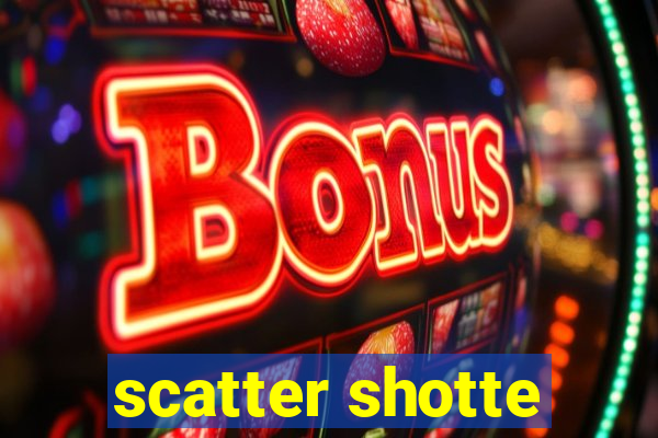 scatter shotte