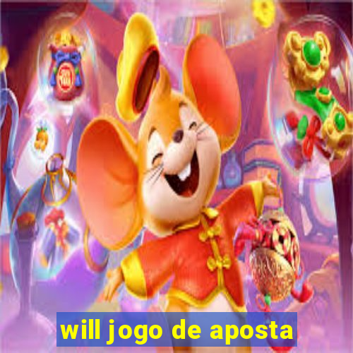 will jogo de aposta