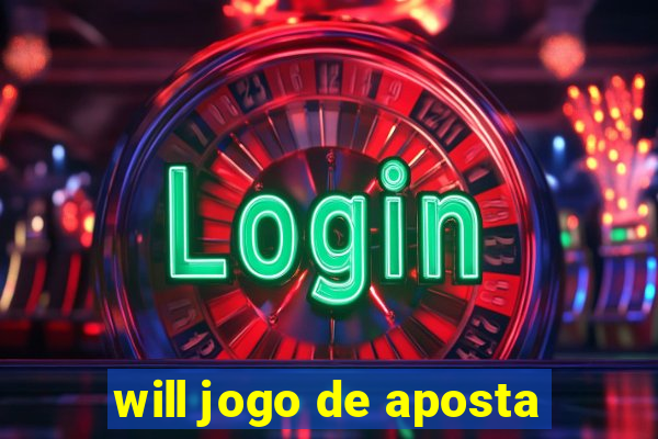 will jogo de aposta