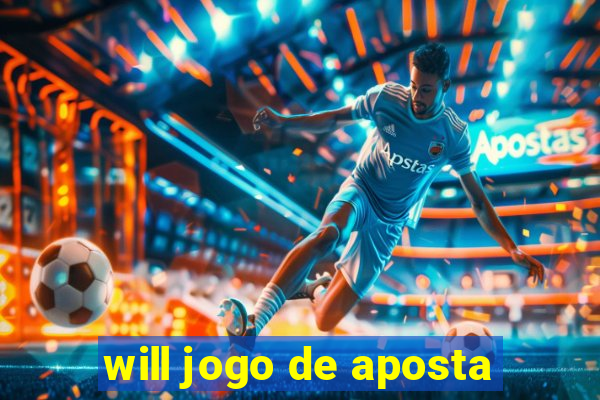 will jogo de aposta