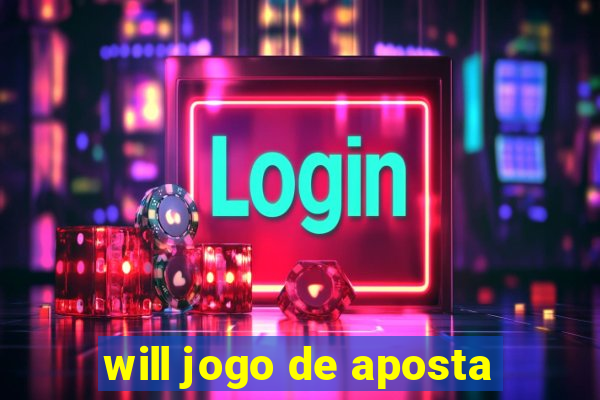 will jogo de aposta