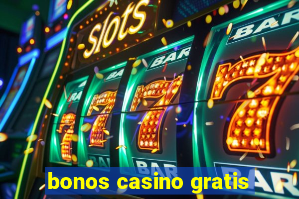 bonos casino gratis