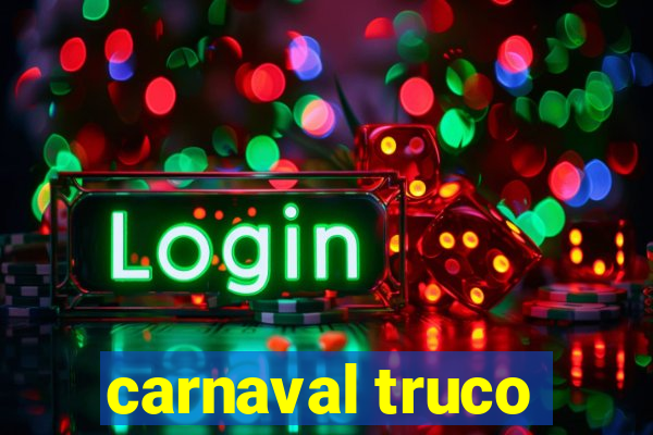 carnaval truco