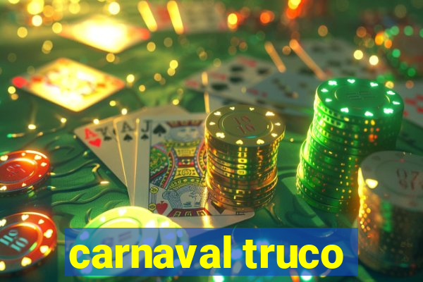 carnaval truco