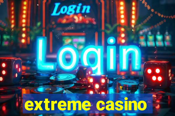 extreme casino