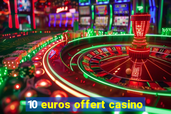 10 euros offert casino