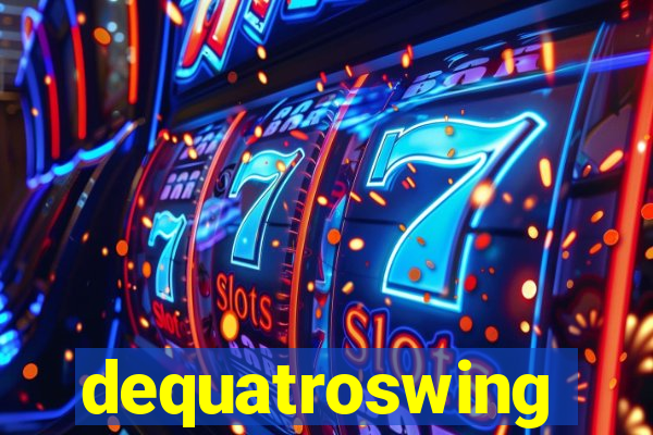 dequatroswing