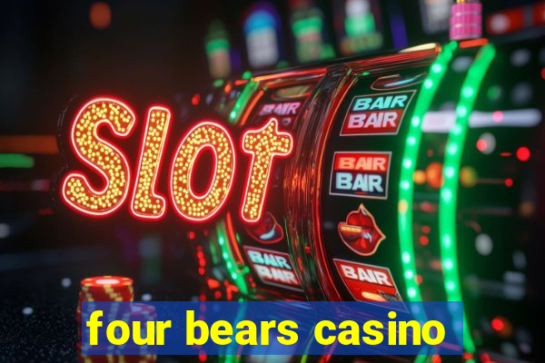 four bears casino