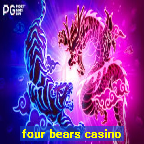 four bears casino