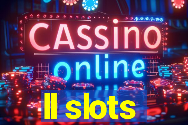 ll slots