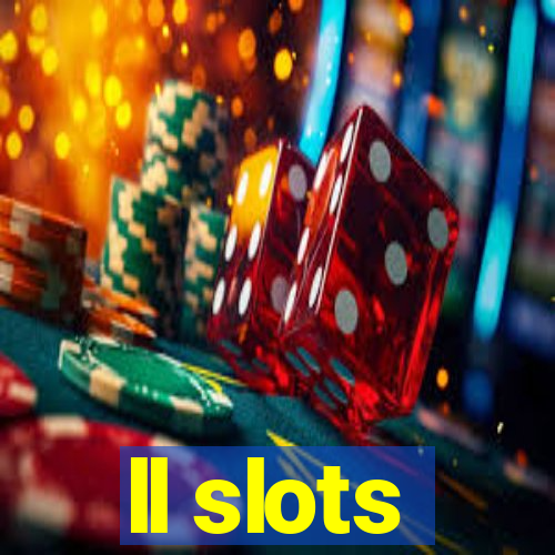 ll slots