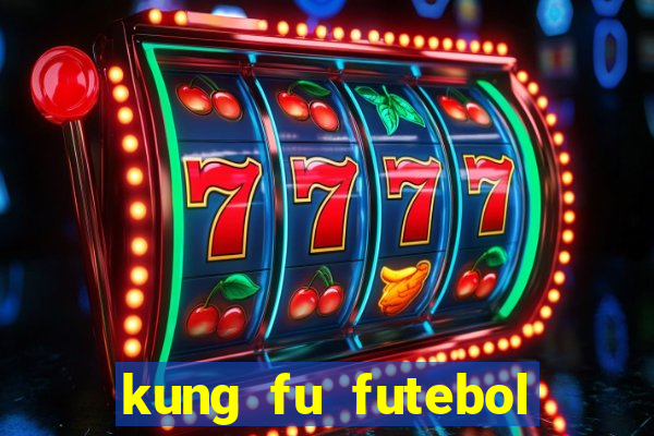 kung fu futebol clube online