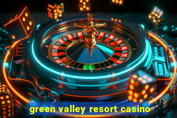 green valley resort casino