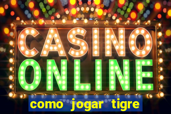 como jogar tigre da sorte