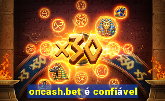 oncash.bet é confiável