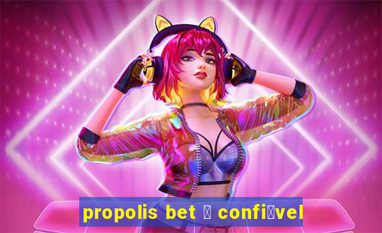 propolis bet 茅 confi谩vel