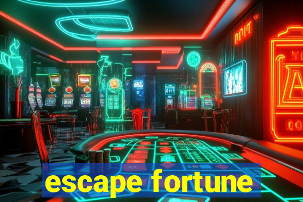 escape fortune