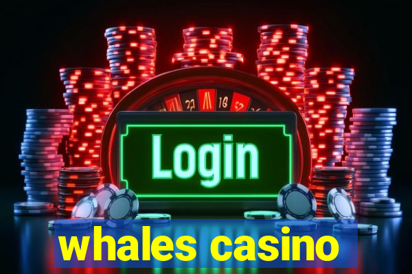 whales casino