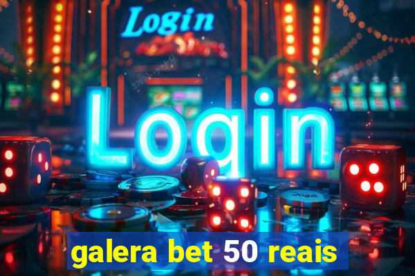 galera bet 50 reais