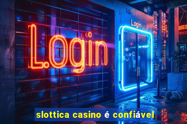 slottica casino é confiável