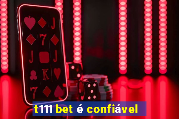 t111 bet é confiável