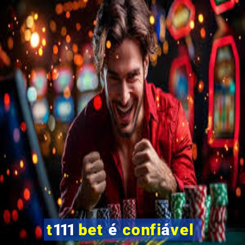 t111 bet é confiável