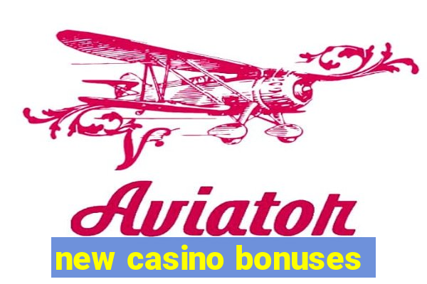 new casino bonuses