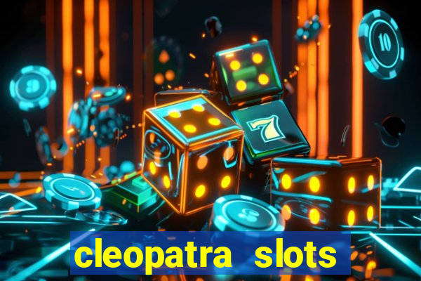 cleopatra slots games free