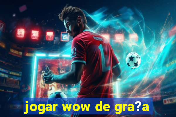 jogar wow de gra?a