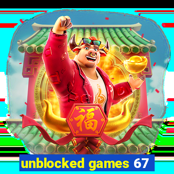 unblocked games 67